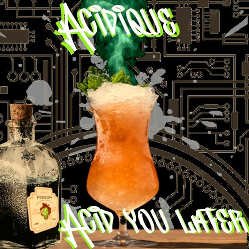 Acidique - Acid you later - WE ARE CIRKUS TRIBE