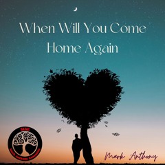 When Will You Come Home Again © Immayo Music BMI. All Rights Reserved