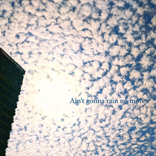 Ain't Gonna Rain No More