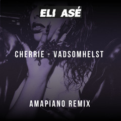 Cherrie - Vadsomhelst - (Eli - Ase - Amapiano Remix)