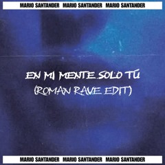 Mario Santander - En Mi Mente Solo Tú (Roman Rave Remix)