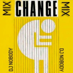 DJ NOBODY presents CHANGE MIX