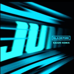 BLACKPINK - ‘뛰어(JUMP)’  ( Kaishi Remix )
