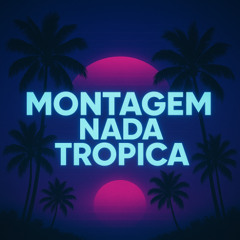 Montagem Nada Tropica（25:00 remix)