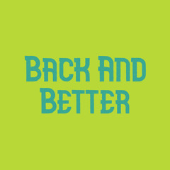 Back And Better