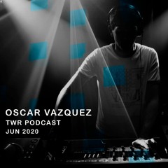 Oscar Vazquez - TWR Podcast [Jun 2020]
