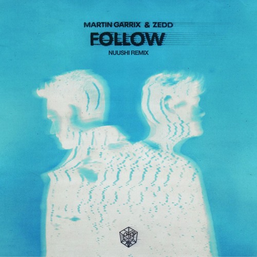 Martin Garrix & Zedd - Follow (NUU$HI Remix)