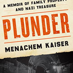 [View] EPUB 📌 Plunder: A Memoir of Family Property and Nazi Treasure by  Menachem Ka