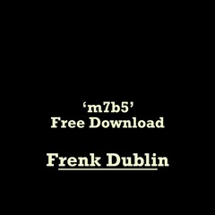 Frenk Dublin - m7b5  [Free Download]