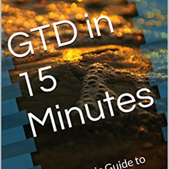 [READ] KINDLE 📜 GTD in 15 Minutes: A Pragmatic Guide to Getting Things Done by  Erle