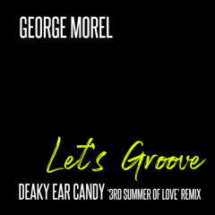 George Morel - Let's Groove (Deaky Ear Candy '3rd Summer Of Love' Remix)
