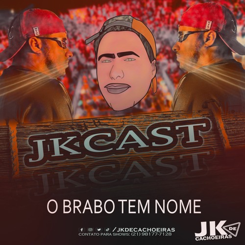 JKCAST - O BRABO TEM NOME (( DJ JK DE CACHOEIRAS ))