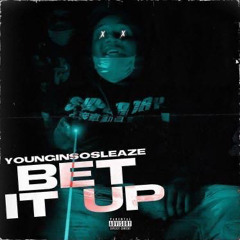 YounginSoSleaze- Bet It Up