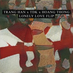 trang han x tdk x hoang thong - lonely love (mididuck flip)