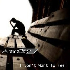 I Don't Want To Feel