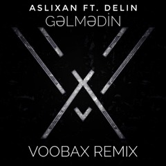 Gəlmədi̇n (feat. Aslixan,delin) [Voobax Remix]