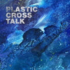 Plastic Crosstalk (Track 1 from Plastic Crosstalk EP)