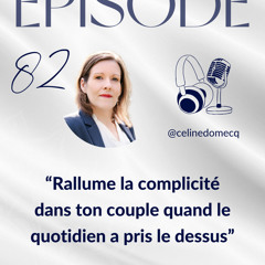 Épisode 82 “Rallume la complicité dans ton couple quand le quotidien a pris le dessus”