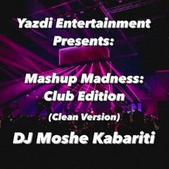 Mashup Madness: Club Edition (Clean) - DJ Moshe Kabariti
