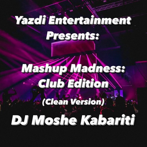 Mashup Madness: Club Edition (Clean) - DJ Moshe Kabariti