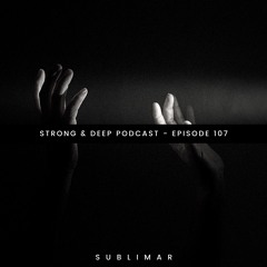 Sublimar - Strong&Deep  Podcast 107