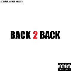 Atkins x Jaydxs x Gate$ - Back 2 Back