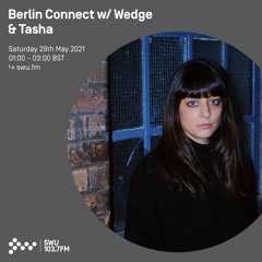 Berlin Connect w/ Wedge & Tasha 29TH MAY 2021