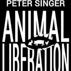 [ACCESS] [EPUB KINDLE PDF EBOOK] Animal Liberation: The Definitive Classic of the Animal Movement by