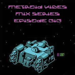 METROID VIBES - MIX SERIES : EPISODE 010