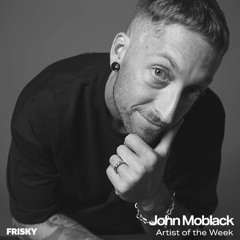 John Moblack - Artist of the Week on Frisky Radio 14.10.25