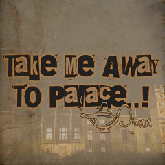 Take Me Away To Palace..!