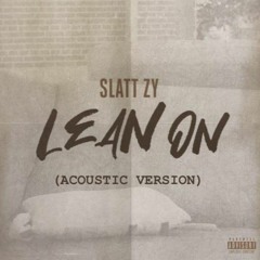 Slatt Zy - Lean On (Acoustic Version)