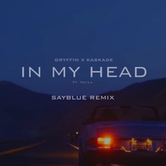 Griffin X Kaskade - In My Head (ft. Nu-La) [SAYBLUE Remix]