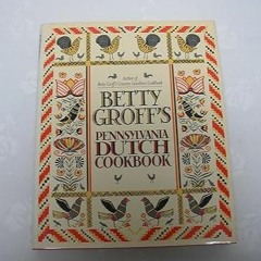 free read✔ Betty Groff's Pennsylvania Dutch cookbook