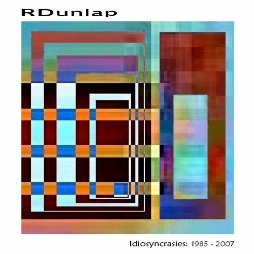 RDunlap - Idiosyncrasies: 1985 - 2007