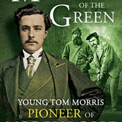 [VIEW] EBOOK 🧡 Monarch of the Green: Young Tom Morris: Pioneer of Modern Golf by  St