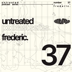 untreated: podcast no37 | Frederic.