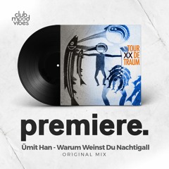 PREMIERE: Ümit Han - Warum Weinst Du Nachtigall? (Original Mix) [Traum Schallplatten]