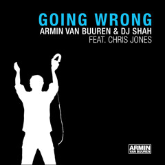 Armin van Buuren & DJ Shah feat. Chris Jones - Going Wrong (Armin van Buuren's Radio Edit)