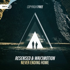 Resensed & Wav3motion - Never Ending Home (DWX Copyright Free)
