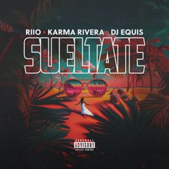 Sueltate - Riio Feat. Karma Rivera and DJ Equis