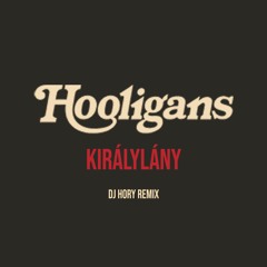Hooligans - Királylány 2021 (Dj Hory Remix) !!LETÖLTÉSSEL!!