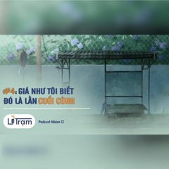 Giá như tôi biết đó là lần cuối cùng | LỠ TRẠM #4