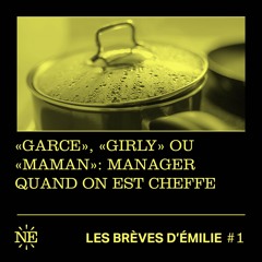 Les Brèves d'Émilie - "Garce", "girly" ou "maman" : Manager quand on est Cheffe (#1)