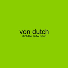 Charli XCX - Von Dutch (Birthdayy Partyy Remix) FREE DL