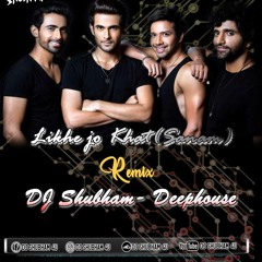 DJ Shubham -Likhe Jo Khat Tujhe (Sanam) Deep House.mp3
