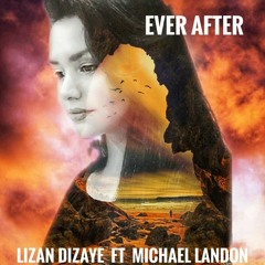 Lizan Dizaye FT Michael Landon - "Ever After"