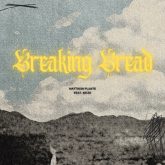 Matthew Plante - BREAKING BREAD! (feat. NoJo)