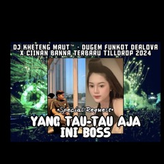DJ™ • Kheteng Maut•DUGEM FUNKOT DEALOVA X CIINAN BANNA TERBARU TILL DROP 2024 SPECIAL REQUEST {{ YAN