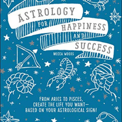 [Download] EPUB ✏️ Astrology for Happiness and Success: From Aries to Pisces, Create
